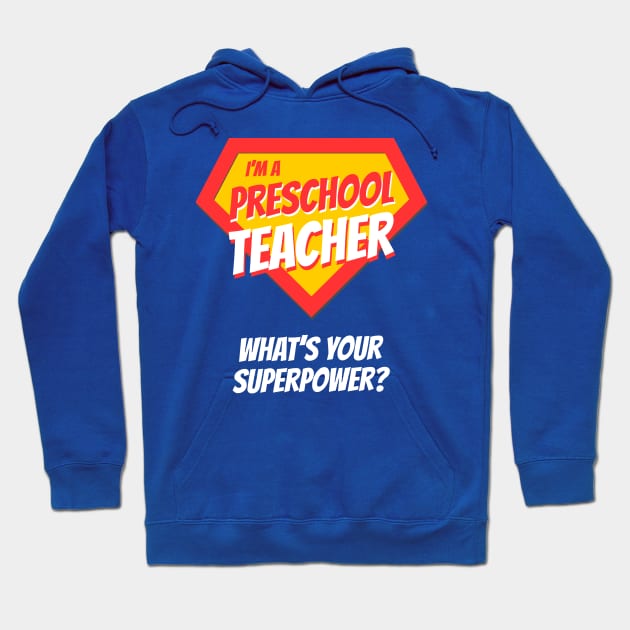 I'm a Preschool Teacher - What's Your Superpower? Funny Appreciation Gift Idea Hoodie by BetterManufaktur